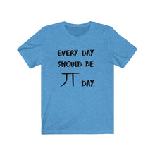 Load image into Gallery viewer, Every Day Should be Pi Day T-Shirt