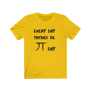 Every Day Should be Pi Day T-Shirt