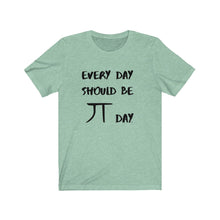 Load image into Gallery viewer, Every Day Should be Pi Day T-Shirt