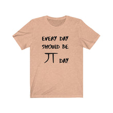 Load image into Gallery viewer, Every Day Should be Pi Day T-Shirt