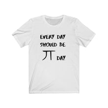 Load image into Gallery viewer, Every Day Should be Pi Day T-Shirt